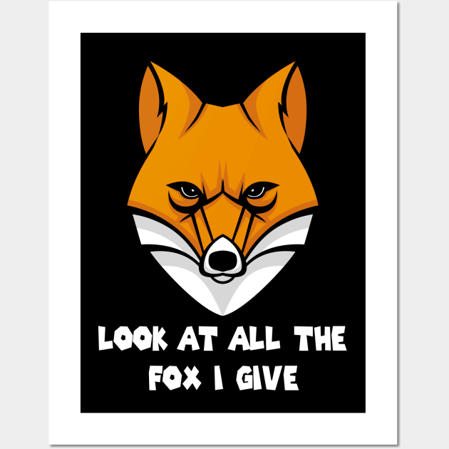 Look At All The Fox I Give -Funny Wall Art by cuffiz